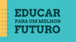 "Educar para um Futuro Melhor" - Foto: Reprodução/Divulgação